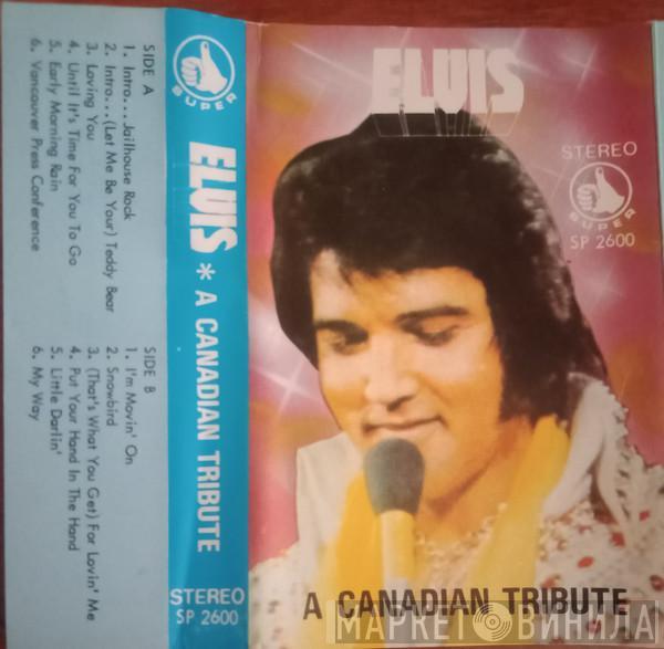  Elvis Presley  - A Canadian Tribute