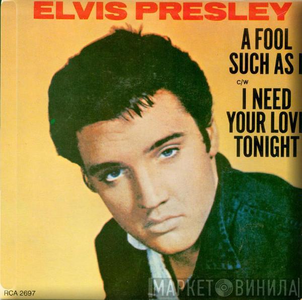 Elvis Presley - A Fool Such As I / I Need Your Love Tonight