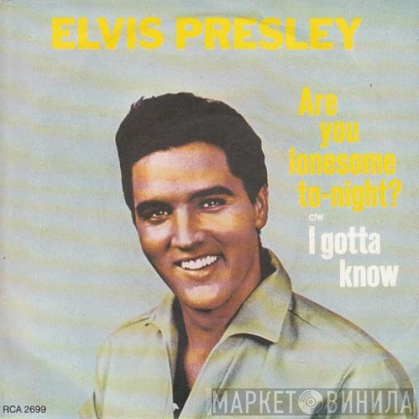 Elvis Presley - Are You Lonesome To-night? c/w I Gotta Know