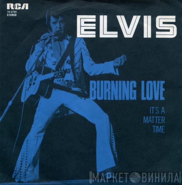 Elvis Presley - Burning Love / It's A Matter Of Time