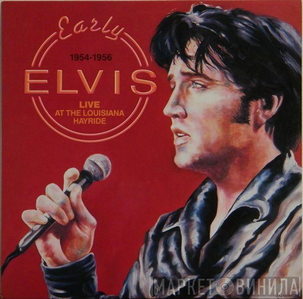 Elvis Presley - Early Elvis 1954-1956 Live At The Louisiana Hayride