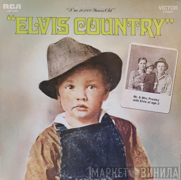  Elvis Presley  - Elvis Country (I'm 10,000 Years Old)