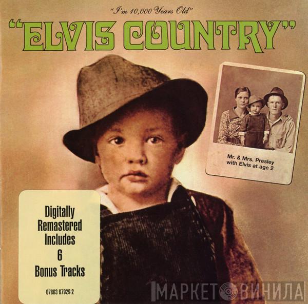  Elvis Presley  - Elvis Country (I'm 10,000 Years Old)
