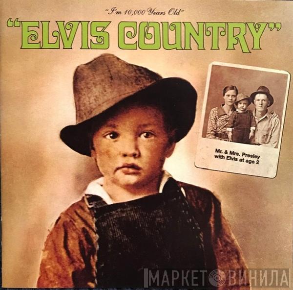  Elvis Presley  - Elvis Country (I'm 10,000 Years Old)