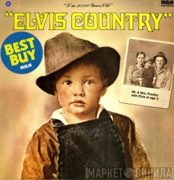  Elvis Presley  - Elvis Country (I'm 10,000 Years Old)