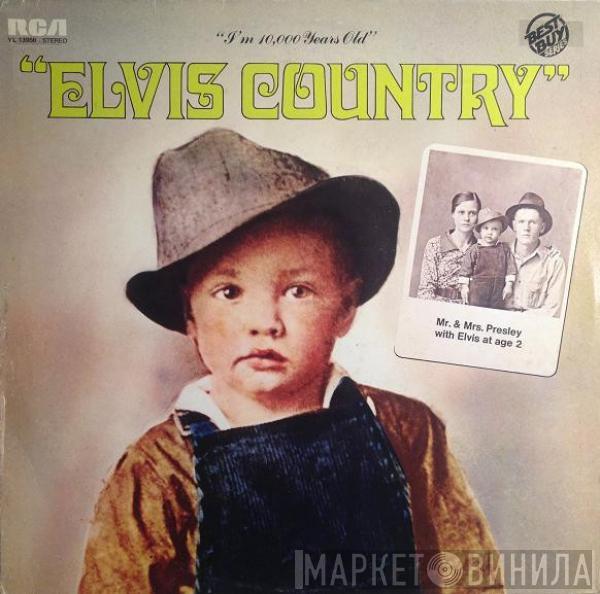  Elvis Presley  - Elvis Country (I'm 10,000 Years Old)