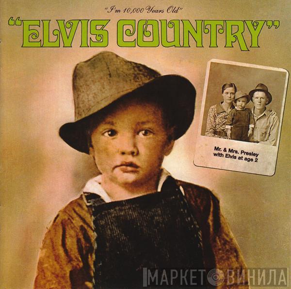  Elvis Presley  - Elvis Country (I'm 10,000 Years Old)
