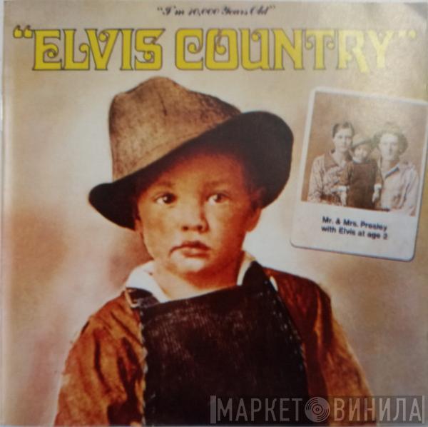  Elvis Presley  - Elvis Country (I'm 10,000 Years Old)