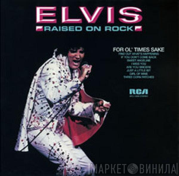 Elvis Presley - Raised On Rock / For Ol' Times Sake