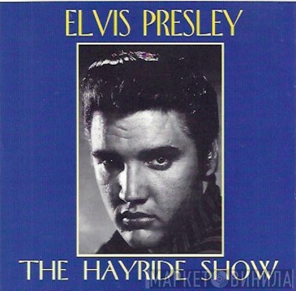 Elvis Presley - The Hayride Show