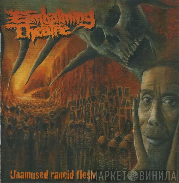 Embalming Theatre  - Unamused Rancid Flesh