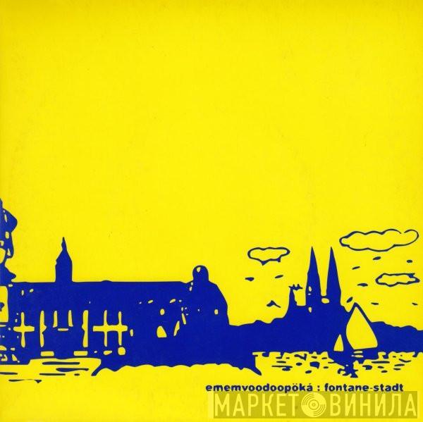 Ememvoodoopöká - Fontane-Stadt