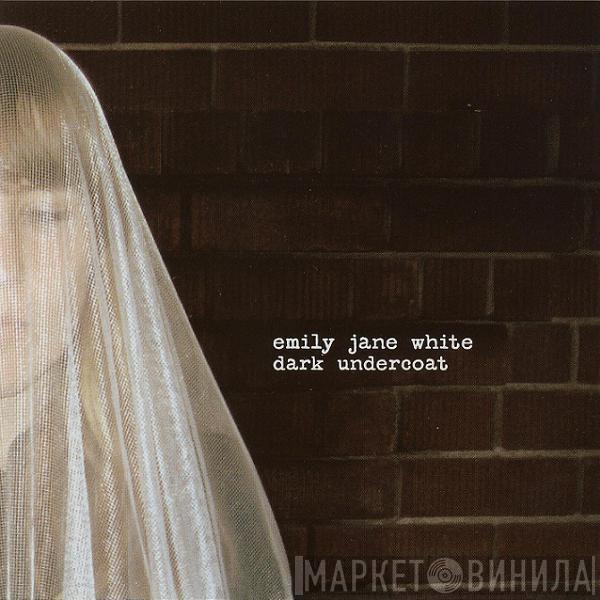 Emily Jane White - Dark Undercoat