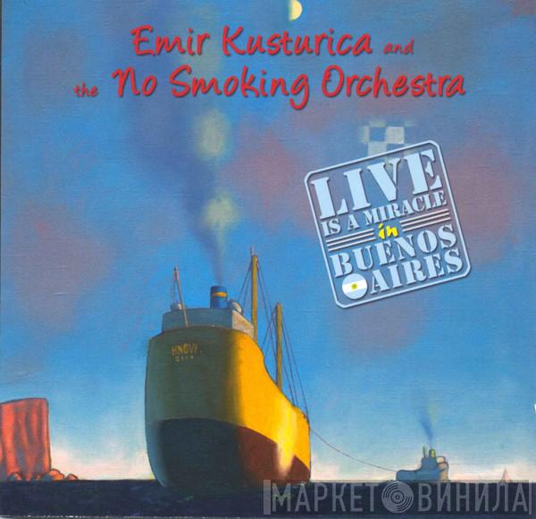 Emir Kusturica & The No Smoking Orchestra - Live Is A Miracle In Buenos Aires
