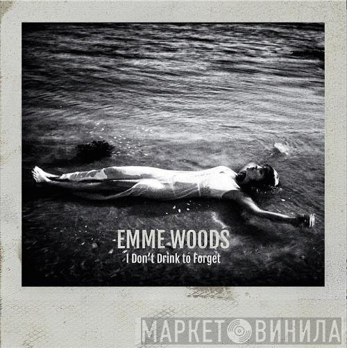 Emme Woods - I Don't Drink To Forget