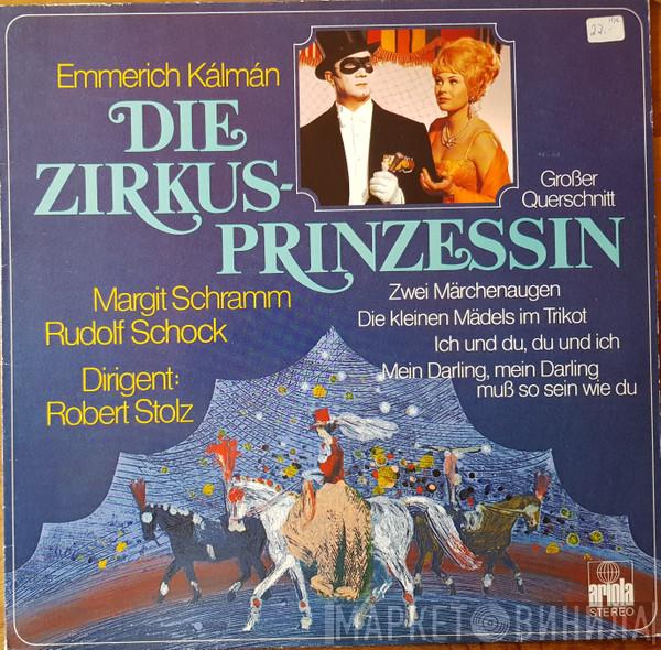 Emmerich Kálmán, Margit Schramm, Rudolf Schock, Robert Stolz - Die Zirkusprinzessin (Großer Querschnitt)