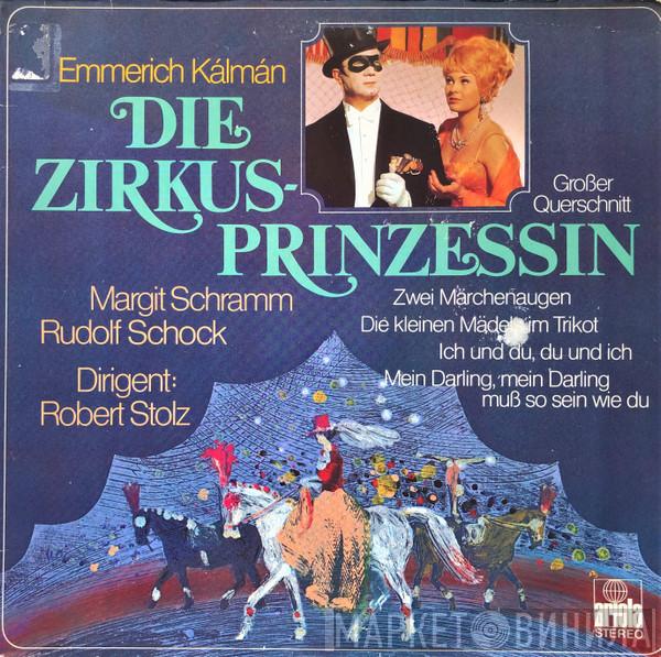Emmerich Kálmán, Margit Schramm, Rudolf Schock, Robert Stolz - Die Zirkusprinzessin (Großer Querschnitt)