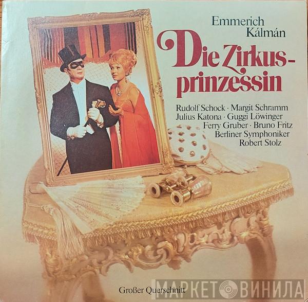 , Emmerich Kálmán , Rudolf Schock , Margit Schramm , Julius Katona , Guggi Löwinger , Ferry Gruber , Bruno Fritz , Dirigent: Berliner Symphoniker  Robert Stolz  - Die Zirkusprinzessin - Großer Querschnitt