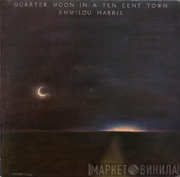 Emmylou Harris - Quarter Moon In A Ten Cent Town