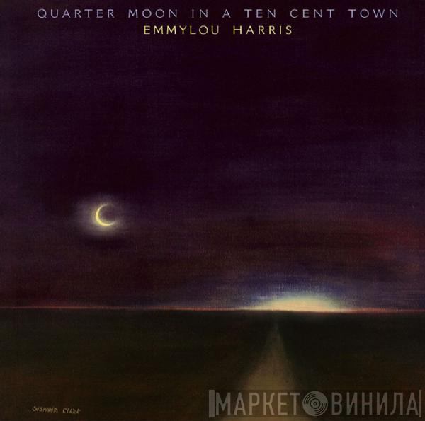 Emmylou Harris - Quarter Moon In A Ten Cent Town