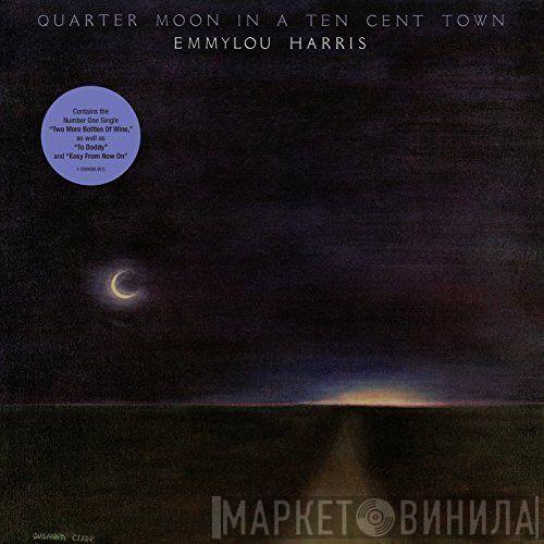 Emmylou Harris - Quarter Moon In A Ten Cent Town