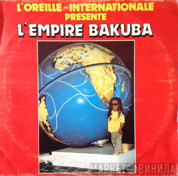 Empire Bakuba - L'Oreille-Internationale Présente L'Empire Bakuba