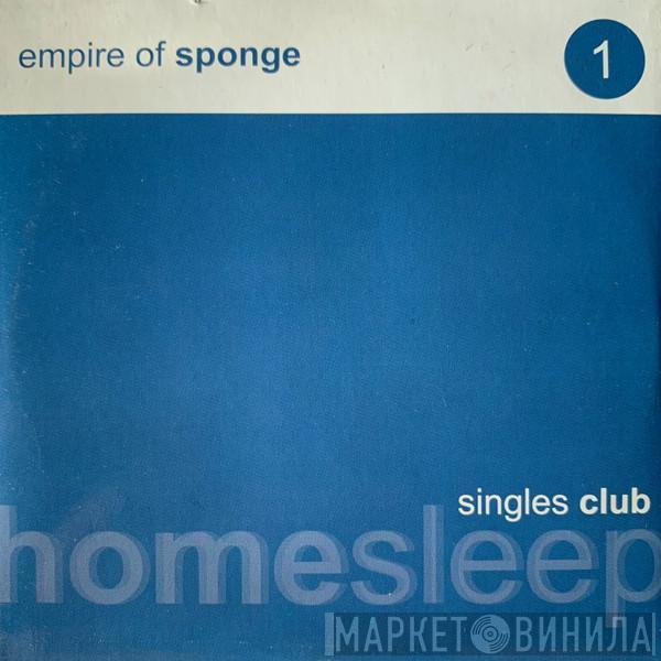 Empire Of Sponge - Homesleep Singles Club 1