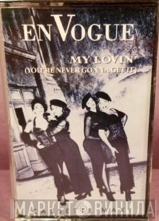  En Vogue  - My Lovin' (You're Never Gonna Get It)