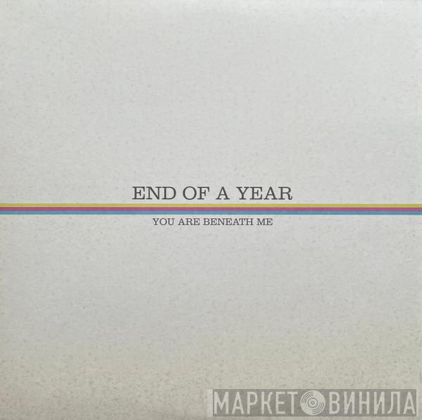  End Of A Year  - You Are Beneath Me