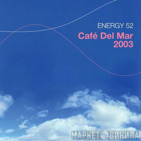  Energy 52  - Café Del Mar 2003