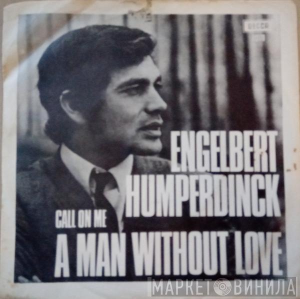  Engelbert Humperdinck  - A Man Without Love / Call On Me