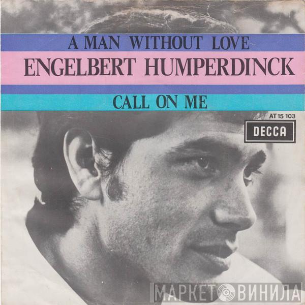  Engelbert Humperdinck  - A Man Without Love / Call On Me