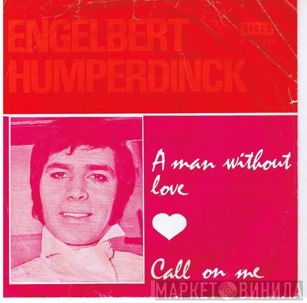  Engelbert Humperdinck  - A Man Without Love / Call On Me