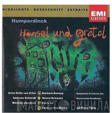 Engelbert Humperdinck , Anne Sofie Von Otter, Andreas Schmidt , Marjana Lipovšek, Barbara Bonney, Hanna Schwarz, Eva Lind, Barbara Hendricks, Symphonie-Orchester Des Bayerischen Rundfunks, Jeffrey Tate - Hänsel Und Gretel (Highlights)