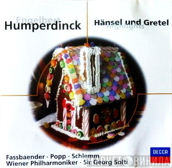 Engelbert Humperdinck , Brigitte Fassbaender, Lucia Popp, Anny Schlemm, Wiener Philharmoniker, Georg Solti - Hänsel Und Gretel (Highlights)