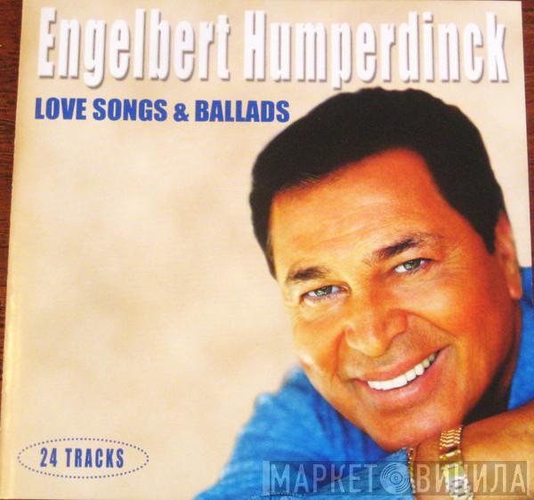 Engelbert Humperdinck - Love Songs & Ballads