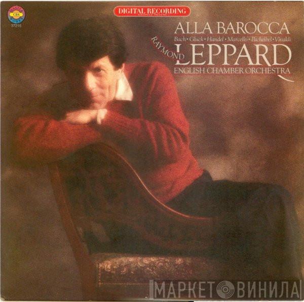 , English Chamber Orchestra  Raymond Leppard  - Alla Barocca
