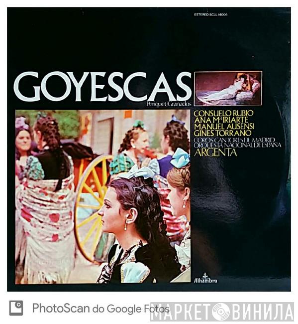 , Enrique Granados , Consuelo Rubio , Ana María Iriarte , Ginés Torrano , Manuel Ausensi , Coros Cantores De Madrid , Orquesta Nacional De España  Ataúlfo Argenta  - Goyescas