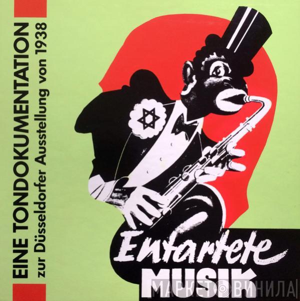  - Entartete Musik - Eine Tondokumentation Zur Düsseldorfer Ausstellung Von 1938