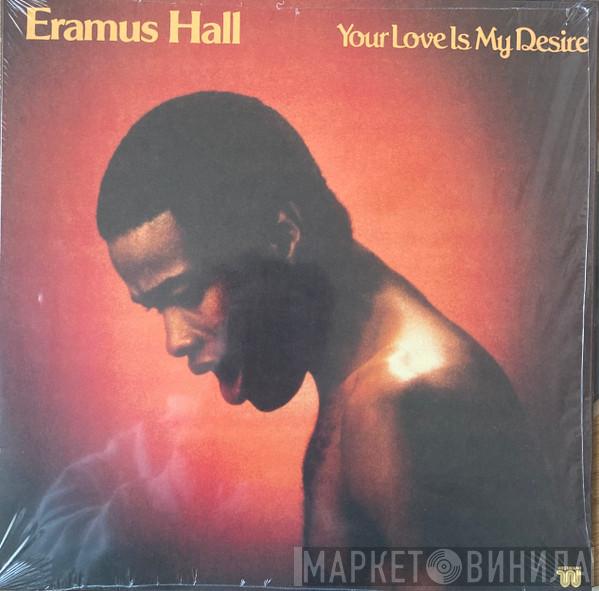 Eramus Hall - Your Love Is My Desire 