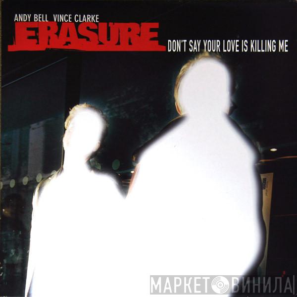 Erasure - Don't Say Your Love Is Killing Me