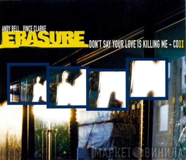 Erasure - Don't Say Your Love Is Killing Me