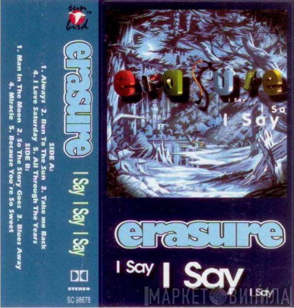  Erasure  - I Say I Say I Say