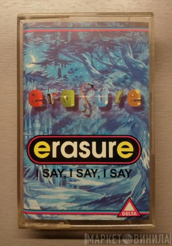  Erasure  - I Say, I Say, I Say