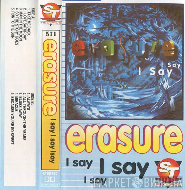  Erasure  - I Say I Say I Say