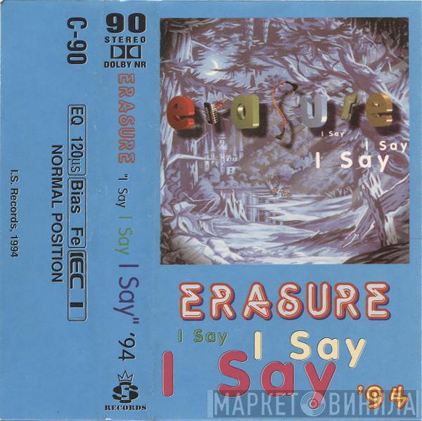  Erasure  - I Say I Say I Say