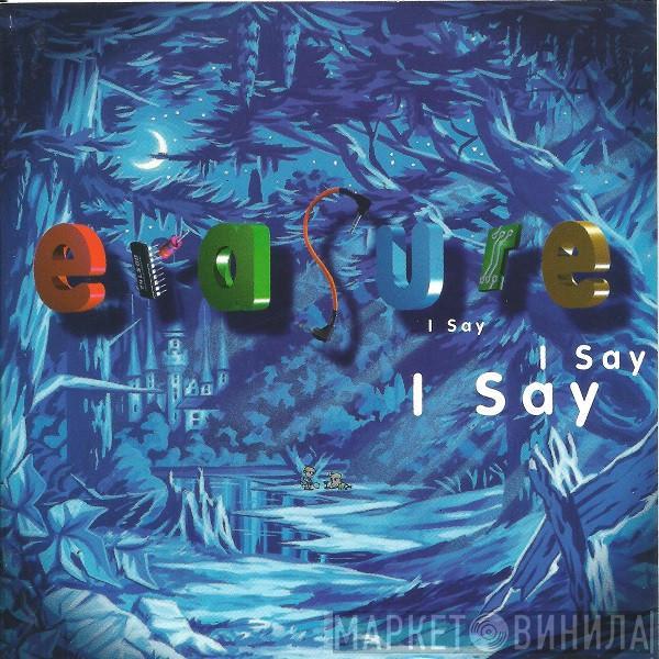  Erasure  - I Say I Say I Say