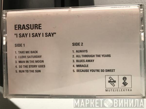  Erasure  - I Say I Say I Say