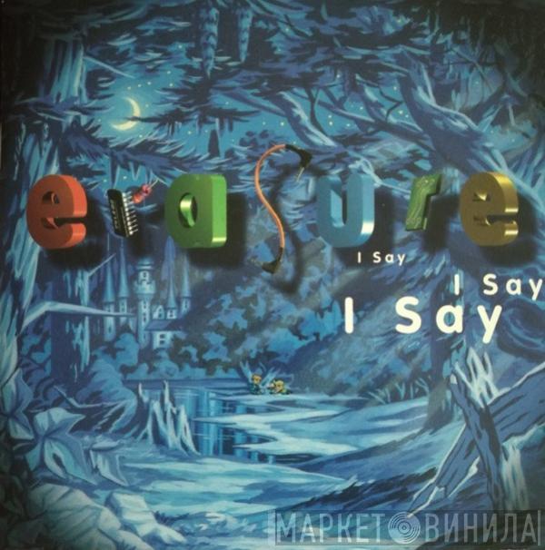  Erasure  - I Say I Say I Say