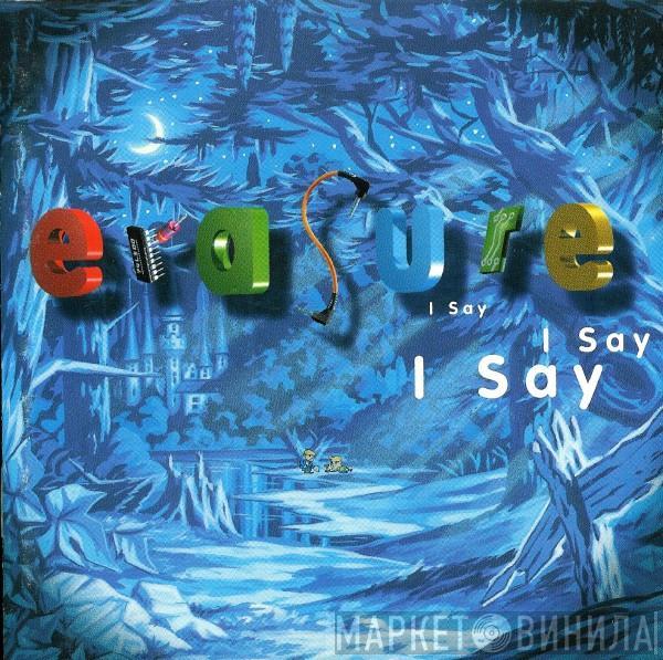  Erasure  - I Say I Say I Say